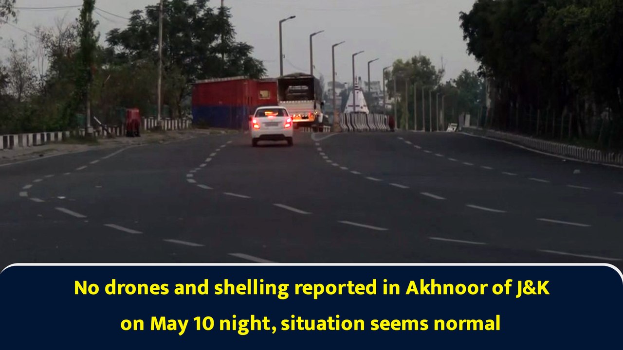 No drones and shelling reported in Akhnoor of J&K on May 10 night, situation seems normal