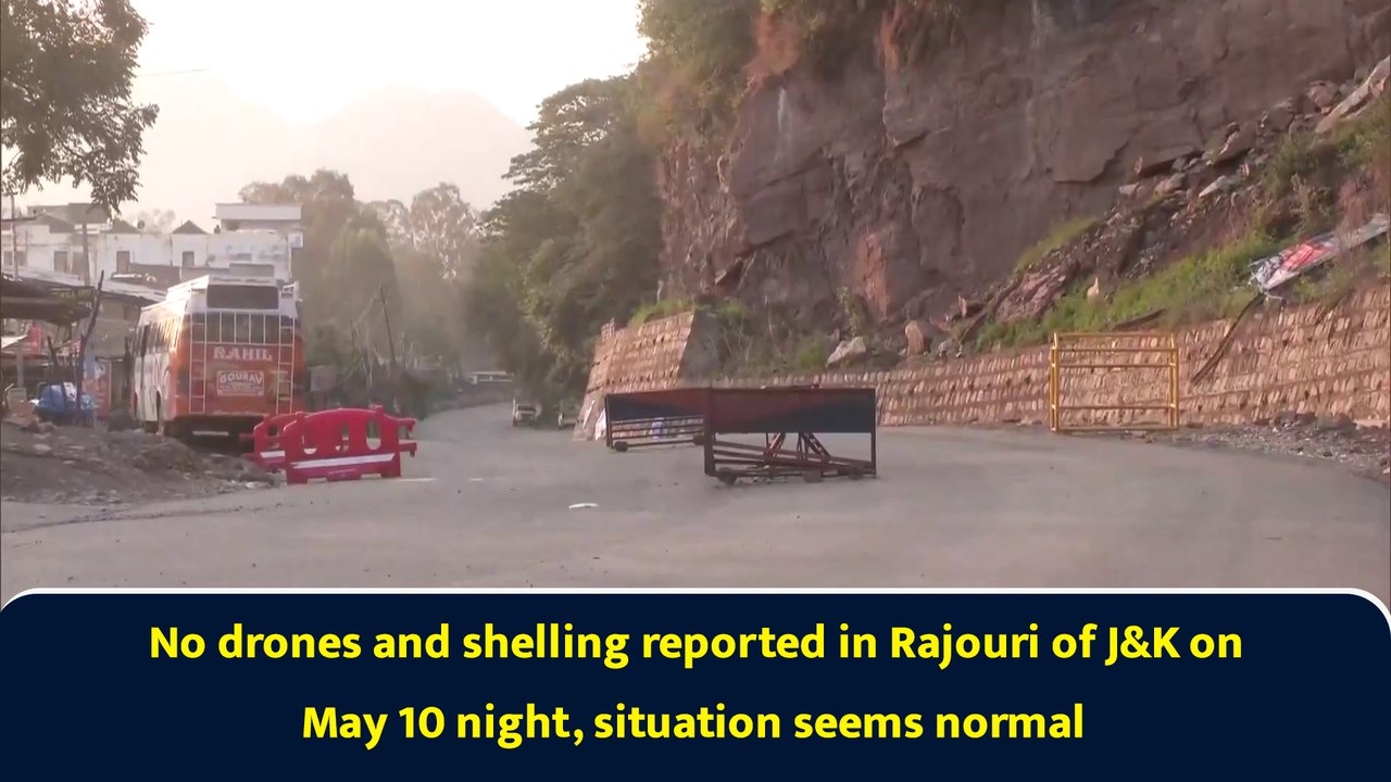 No drones and shelling reported in Rajouri of J&K on May 10 night, situation seems normal