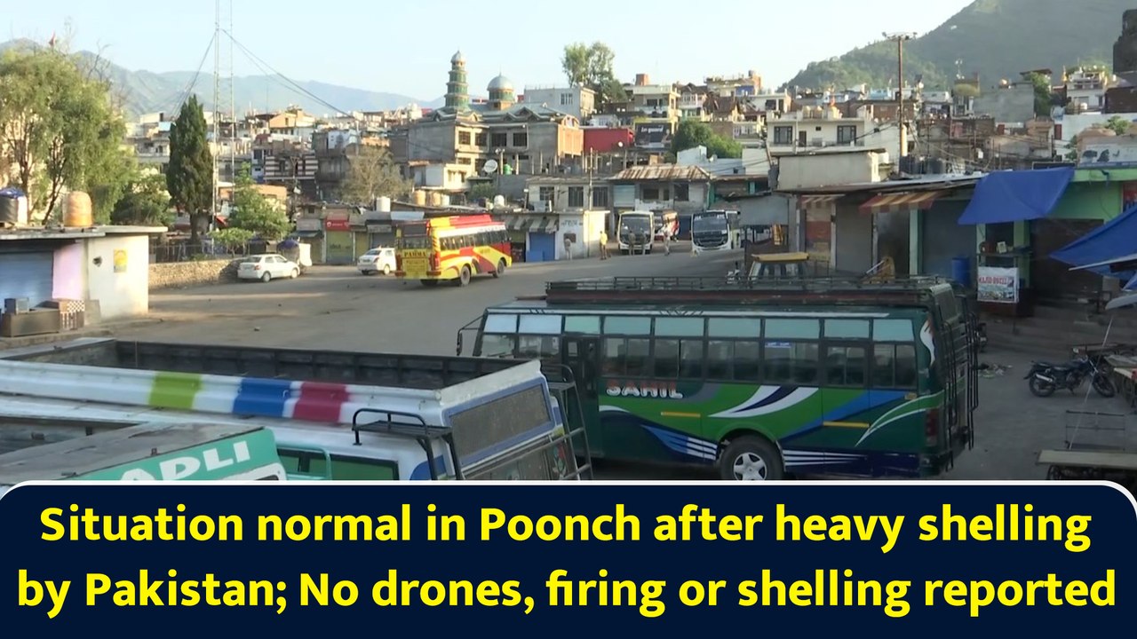 Situation normal in Poonch after heavy shelling by Pakistan; No drones, firing or shelling reported