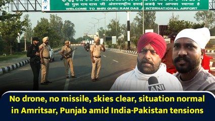 No drone, no missile, skies clear, situation normal in Amritsar, Punjab amid India-Pakistan tensions