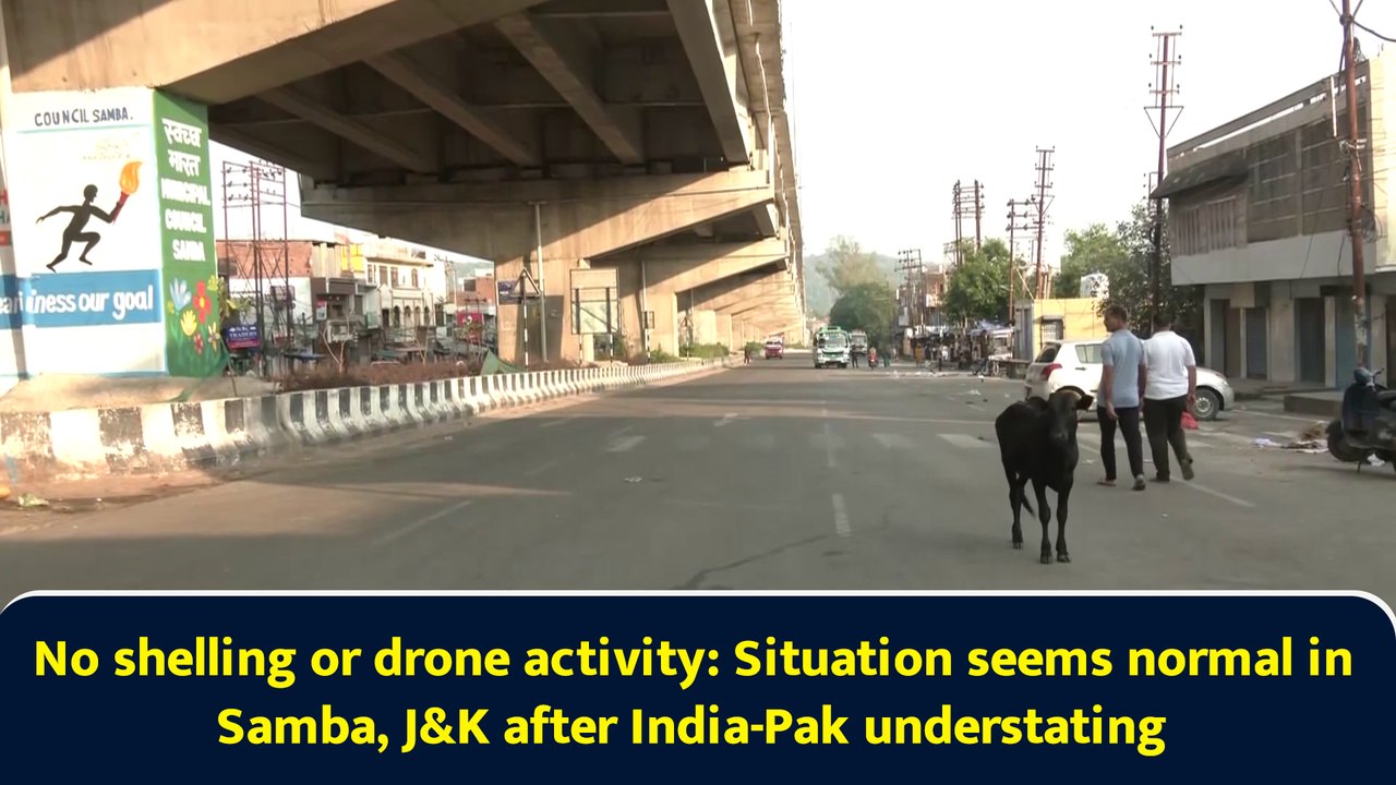 No shelling or drone activity: Situation seems normal in Samba, J&K after India-Pak understating