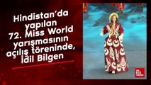 Hindistan’da yapılan 72. Miss World yarışmasının açılış töreninde, İdil Bilgen