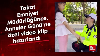 Tokat Emniyet Müdürlüğünce, Anneler Günü'ne özel video klip hazırlandı