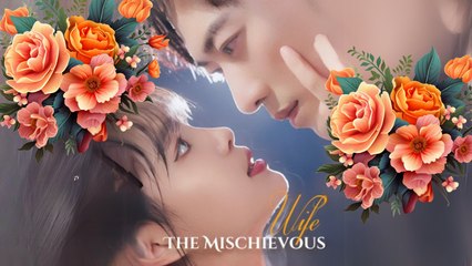 The Mischievous Wife Chinese Draman- Heartfelt Horizons #heartfelthorizons