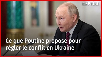 Ce que Poutine propose pour régler le conflit en Ukraine