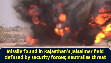 Missile found in Rajasthan’s Jaisalmer field defused by security forces; neutralise threat