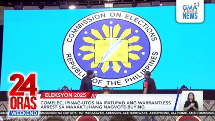 COMELEC, ipinag-utos na ipatupad ang warrantless arrest sa maaaktuhang nag-vote-buying | 24 Oras Weekend