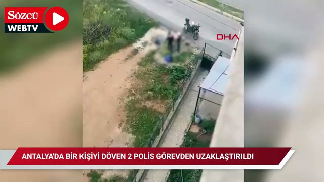 Antalya'da bir kişiyi döven 2 polis görevden uzaklaştırıldı