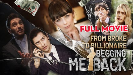 From Broke to Billionaire Begging Me Back - Full HD Movie