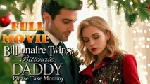 Billionaire Twins Daddy Takes Mommy - FULL MOVIES ENGLISH SUB