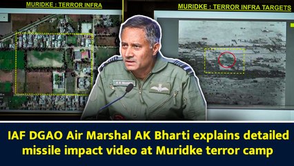 IAF DGAO Air Marshal AK Bharti explains detailed missile impact video at Muridke terror camp