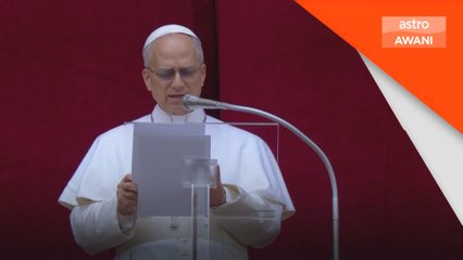 Hentikan peperangan di Ukraine dan Gaza, mesej pertama Pope Leo XIV