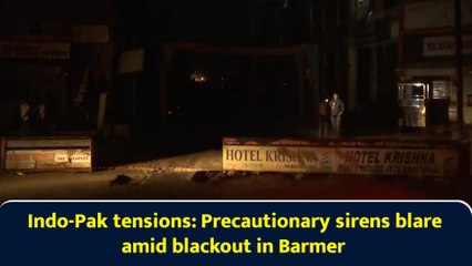 Indo-Pak tensions: Precautionary sirens blare amid blackout in Barmer