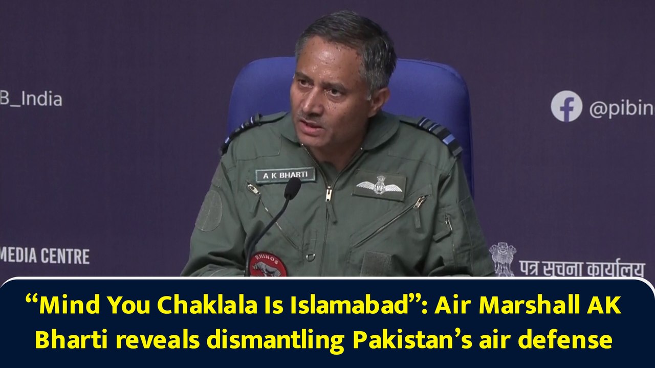 “Mind You Chaklala Is Islamabad”: Air Marshall AK Bharti reveals dismantling Pakistan’s air defense