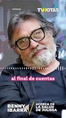 Julissa delicada de salud, la cuidan su exmarido Benny Ibarra