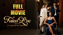 Fated Love with My Fiance's Uncle Full Movie