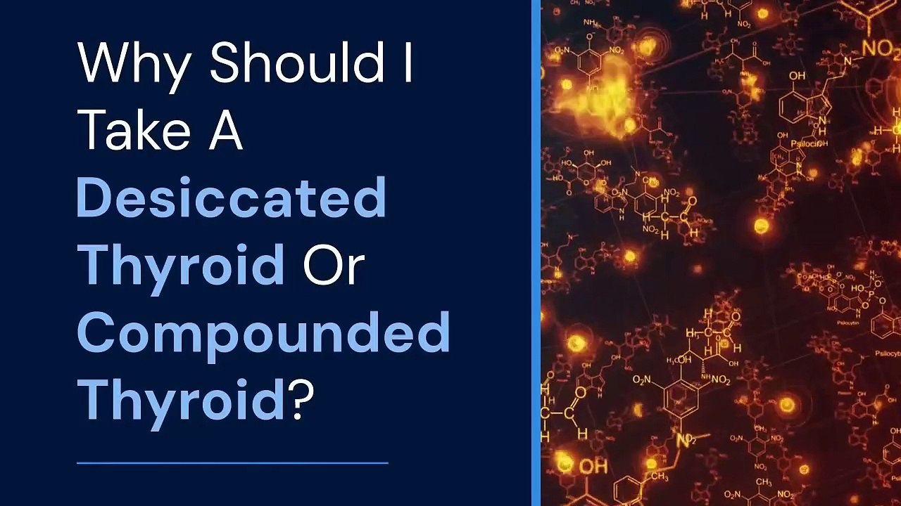 Why Should I Take A Desiccated Thyroid Or Compounded Thyroid