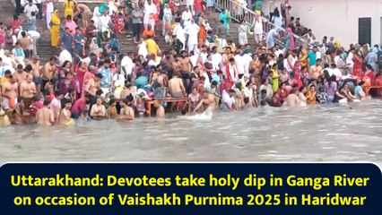 Uttarakhand: Devotees take holy dip in Ganga River on occasion of Vaishakh Purnima 2025 in Haridwar
