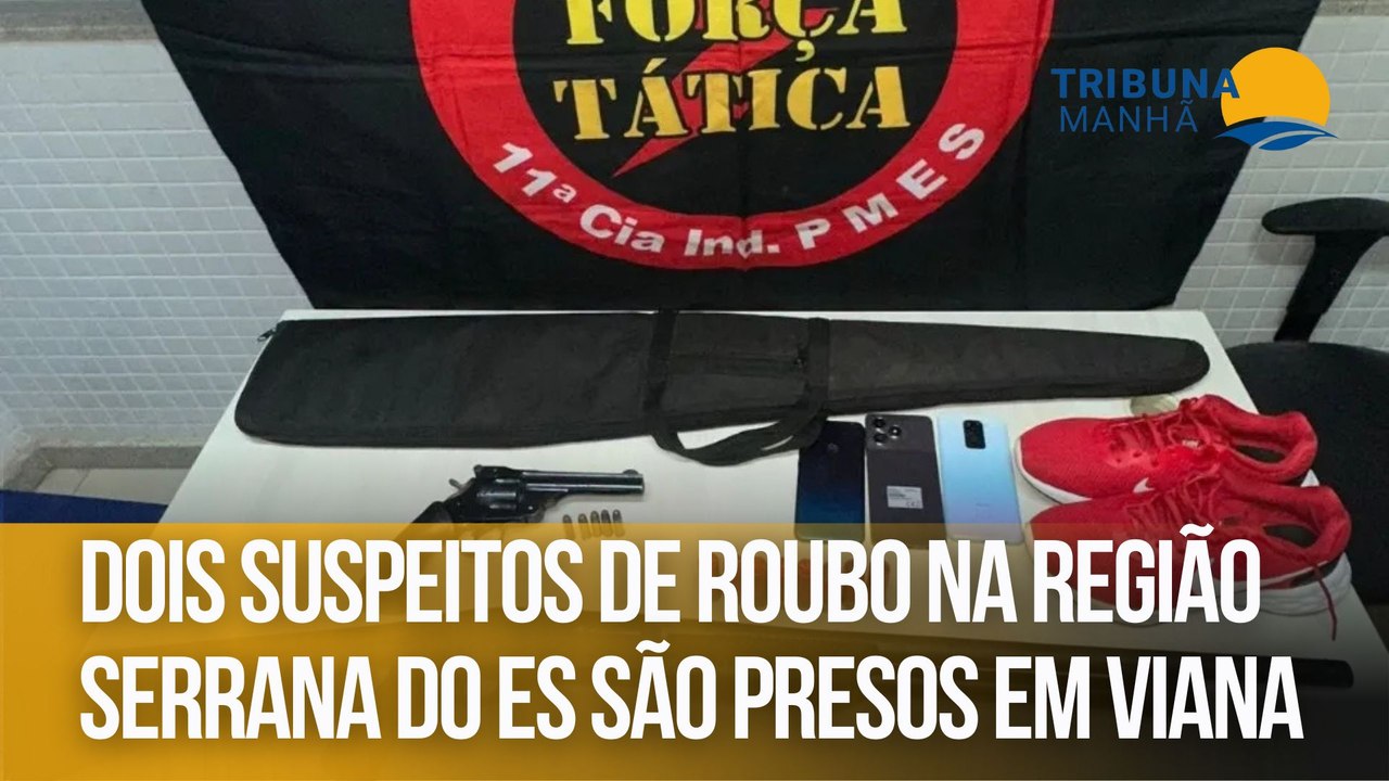 Dois suspeitos de roubo na Região Serrana do ES são presos em Viana