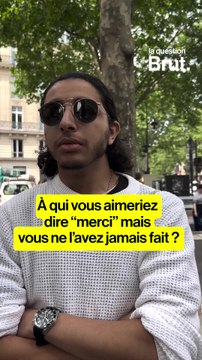 LA QUESTION BRUT — À qui vous aimeriez dire merci mais vous ne l’avez jamais fait ?