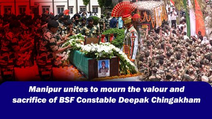 Manipur unites to mourn the valour and sacrifice of BSF Constable Deepak Chingakham