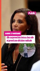 Karine Le Marchand surprend des intrus chez elle : l’animatrice prend une décision radicale !