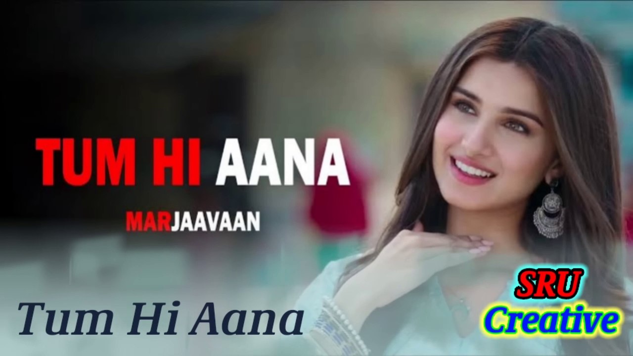 Tum Hi Aana   Marjaavaan   Riteish D, Sidharth M, Tara S  Jubin Nautiyal,Payal Dev,Kunaal V (1)