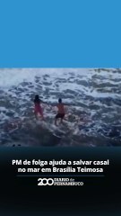 PM de folga ajuda a salvar casal no mar em Brasília Teimosa