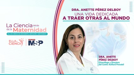 Dra. Anette Pérez Delboy: una vida dedicada a traer otras al mundo