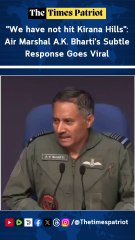 "We have not hit Kirana Hills": Air Marshal A.K. Bharti's Subtle Response Goes Viral