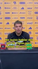 ¡QUÉ HABLE LA PRENSA! Nicolás Larcamón decidió no hablar de la jugada polémica que le dio el pase a Tigres.
