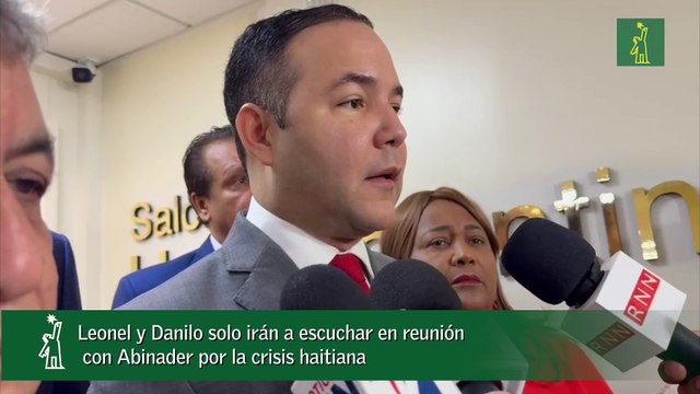 Leonel y Danilo solo irán a escuchar en reunión con Abinader por la crisis haitiana