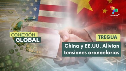 China y EE.UU. establecen tregua en guerra arancelaria