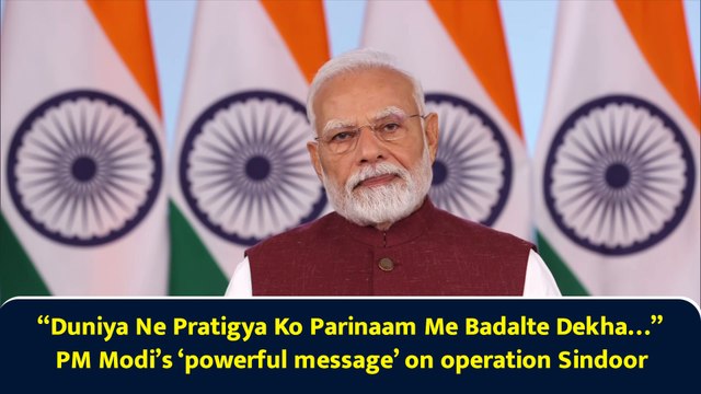 “Duniya Ne Pratigya Ko Parinaam Me Badalte Dekha…” PM Modi’s ‘powerful message’ on operation Sindoor