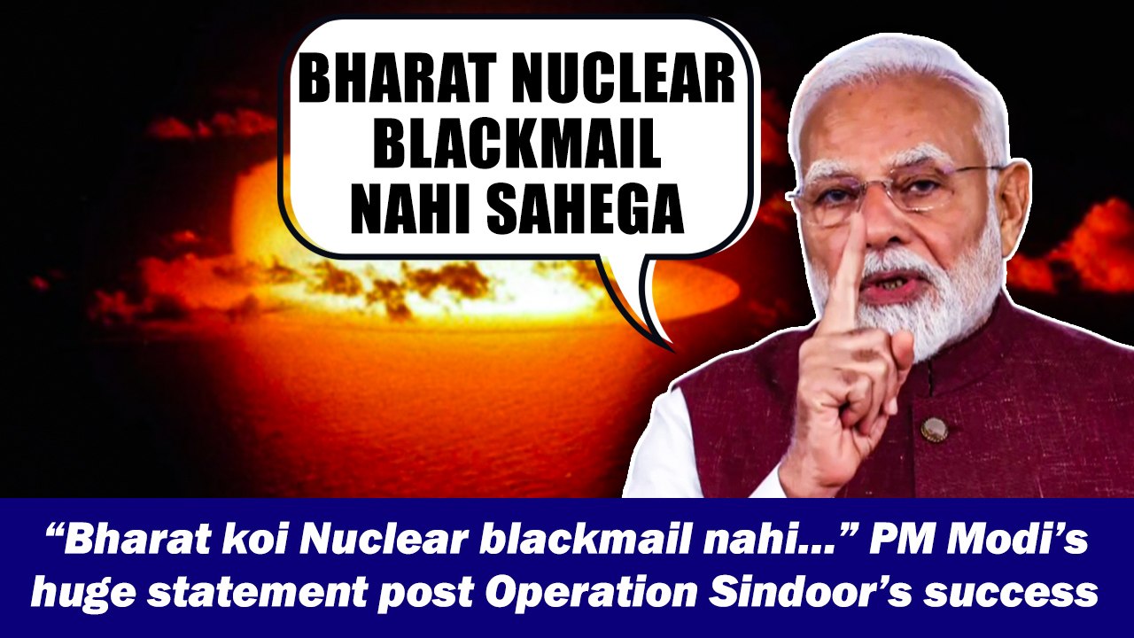“Bharat koi Nuclear blackmail nahi…” PM Modi’s huge statement post Operation Sindoor’s success