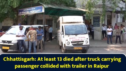 Chhattisgarh: At least 13 died after truck carrying passenger collided with trailer in Raipur