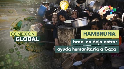Conexión Global 12-05 Millones de palestinos enfrentan situación de hambre