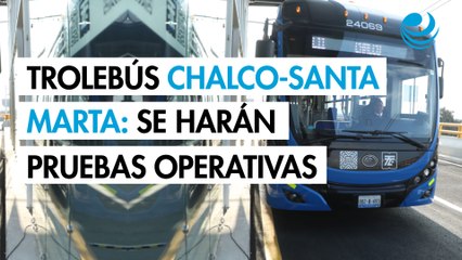 Trolebús Chalco- Santa Marta: durante una semana se realizarán pruebas operativas