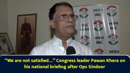 “We are not satisfied…” Congress leader Pawan Khera on his national briefing after Ops Sindoor