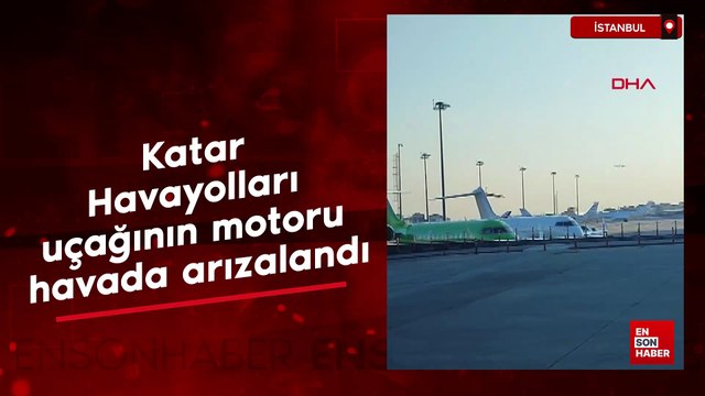 Katar Havayolları uçağının motoru havada arızalandı