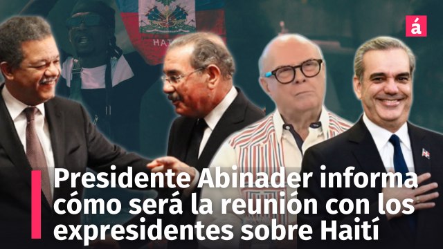 Presidente Abinader detalla qué pasará en la reunión con expresidentes sobre el tema Haitiano