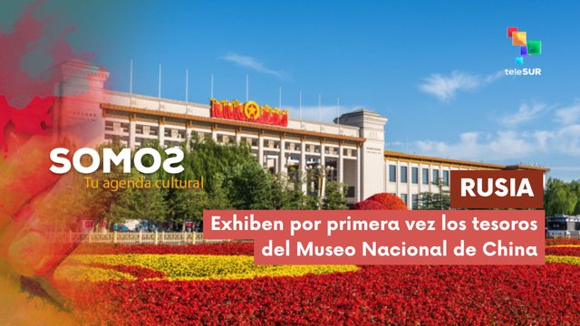 Rusia | Se exhiben por primera vez los tesoros del Museo Nacional de China SOMOS 12-05-2025