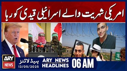 Israeli prisoner with US citizenship released | ARY News 6 AM Headlines | 13th May 2025