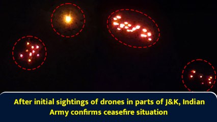 After initial sightings of drones in parts of J&K, Indian Army confirms ceasefire situation