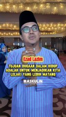 Tujuan Dugaan Dalam Hidup Adalah Untuk Menjadikan Kita Lelaki Yang Lebih Matang - Ezad Lazim