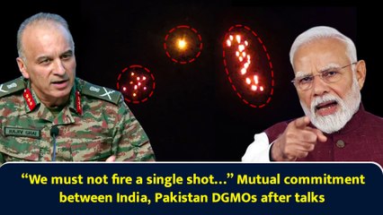 “We must not fire a single shot…” Mutual commitment between India, Pakistan DGMOs after talks