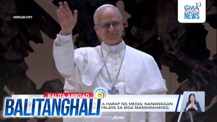 Pope Leo XIV, nagsalita sa harap ng media; nanawagan ng kapayapaan at pagpapalaya sa mga mamamahayag | Balitanghali
