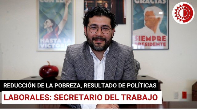Reducción de la pobreza, resultado de políticas laborales: secretario del Trabajo