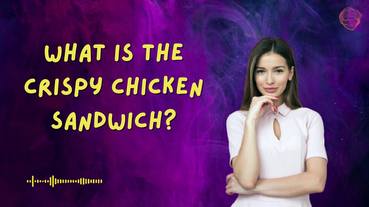 What is the Crispy Chicken Sandwich?