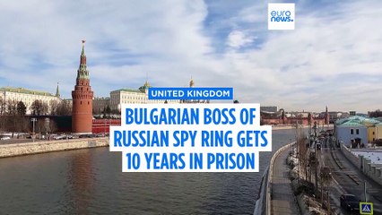 Bulgarian boss of Russian spy ring gets more than 10 years in prison, UK judge says